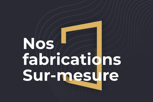 nos fabrications sur mesure